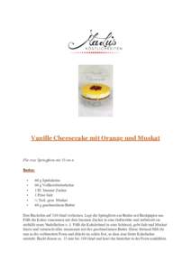 Vanille Cheesecake mit Orange und Muskat  Für eine Springform mit 18 cm ø Boden: • •