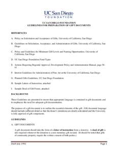 UC SAN DIEGO FOUNDATION GUIDELINES FOR PREPARATION OF GIFT DOCUMENTS REFERENCES A. Policy on Solicitation and Acceptance of Gifts, University of California, San Diego B. Guidelines on Solicitation, Acceptance, and Admini