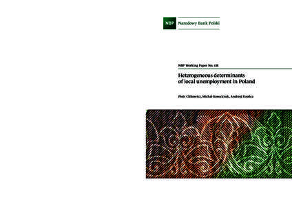 NBP Working Paper No. 188 www.nbp.pl Heterogeneous determinants of local unemployment in Poland Piotr Ciżkowicz, Michał Kowalczuk, Andrzej Rzońca