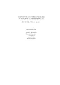 CONFERENCE ON INVERSE PROBLEMS IN HONOR OF GUNTHER UHLMANN UC IRVINE, JUNE 18–22, 2012 ORGANIZED BY Stephen McDowall