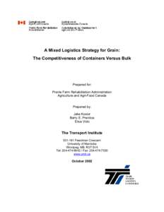 A Mixed Logistics Strategy for Grain: The Competitiveness of Containers Versus Bulk Prepared for: Prairie Farm Rehabilitation Administration Agriculture and Agri-Food Canada