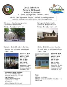 2015 Schedule Arizona Birth and Death Certificates St. Johns, Springerville, Ganado, Chinle On-Site Voter Registration: Recorder’s staff will be available to answer questions and help you complete a voter registration 