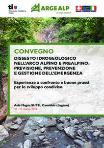 CONVEGNO DISSESTO IDROGEOLOGICO NELL’ARCO ALPINO E PREALPINO: PREVISIONE, PREVENZIONE E GESTIONE DELL’EMERGENZA Esperienze a confronto e buone prassi