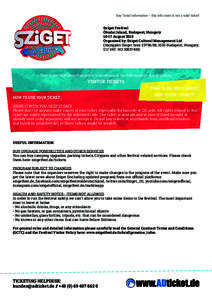 Day Ticket information – this info sheet is not a valid ticket! Sziget Festival Óbudai Island, Budapest, HungaryAugust 2015 Organized by: Sziget Cultural Management Ltd (Hajógyári Sziget hrsz, 1033 B