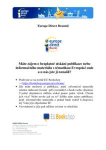 Europe Direct Bruntál  Máte zájem o bezplatné získání publikace nebo informačního materiálu s tématikou Evropské unie a u nás jste ji nenašli? • Podívejte se na portál EU Bookshop