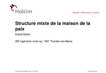 Strength. Performance. Passion.  Structure mixte de la maison de la paix David Martin 2M ingénierie civile sa, 1401 Yverdon-les-Bains