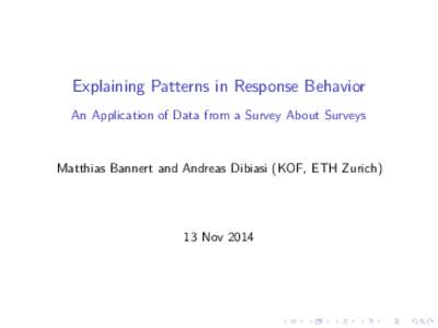 Explaining Patterns in Response Behavior An Application of Data from a Survey About Surveys Matthias Bannert and Andreas Dibiasi (KOF, ETH Zurich)  13 Nov 2014