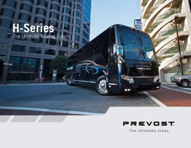 H-Series The Ultimate Touring Coach Prevost H-Series  Unmatched Quality & Reliability