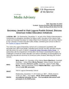 Date: December 10, 2013 Contact: Jessica Kershaw (DOI[removed]Nedra Darling (AS-IA[removed]Secretary Jewell to Visit Laguna Pueblo School, Discuss American Indian Education Initiatives