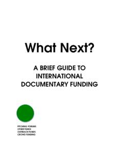 What Next? A BRIEF GUIDE TO INTERNATIONAL DOCUMENTARY FUNDING  PITCHING FORUMS