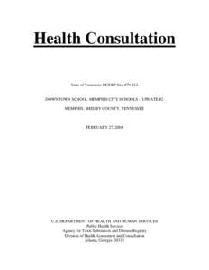 Health Consultation State of Tennessee DCERP Site #[removed]DOWNTOWN SCHOOL MEMPHIS CITY SCHOOLS – UPDATE #2 MEMPHIS, SHELBY COUNTY, TENNESSEE