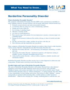 What You Need to Know…  Borderline Personality Disorder What is Borderline Personality Disorder? The symptoms of Borderline Personality Disorder (BPD) can be summarized as instability in mood, thinking, behavior, perso
