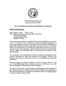 North Carolina Department of the Secretary of State The Constitutional Amendments Publication Commission Public Meeting Notice Date: March 17, 2014 Time: 10 a.m.