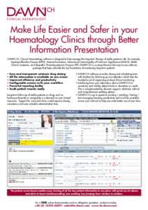 Make Life Easier and Safer in your Haematology Clinics through Better Information Presentation DAWN CH, Clinical Haematology software is designed to help manage the long-term therapy of stable patients with, for example,