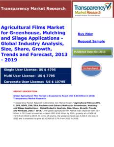 Transparency Market Research  Agricultural Films Market for Greenhouse, Mulching and Silage Applications Global Industry Analysis, Size, Share, Growth,