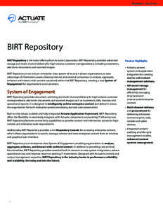 Actuate I DataSheet  BIRT Repository BIRT Repository is the latest offering from Actuate Corporation. BIRT Repository provides advanced storage and multi-channel delivery for high-volume customer correspondence, includin