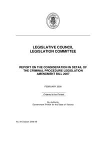 LEGISLATIVE COUNCIL LEGISLATION COMMITTEE REPORT ON THE CONSIDERATION IN DETAIL OF THE CRIMINAL PROCEDURE LEGISLATION AMENDMENT BILL 2007