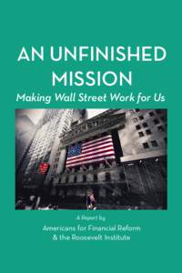 AN!UNFINISHED! MISSION Making Wall Street Work for Us  A Report by