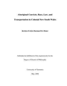 Aboriginal Convicts: Race, Law, and Transportation in Colonial New South Wales Kristyn Evelyn Harman BA (Hons)  Submitted in fulfilment of the requirements for the