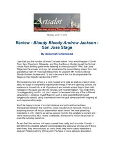 Monday, June 11, 2012  Review - Bloody Bloody Andrew Jackson San Jose Stage By Susannah Greenwood I can’t tell you the number of times I’ve been asked “what would happen if South Park, Sam Shepherd, Wikipedia, and 
