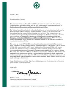 August 1, 2011  To Whom It May Concern: This letter is to inform you that all National Safety Council texts used to teach First Aid and cardiopulmonary resuscitation (CPR) meet the 2010 American Heart Association Guideli