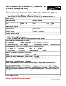 DALLAS-FORT WORTH INTERNATIONAL AIRPORT BOARD  BUSINESS DISCLOSURE FORM It is recommended this form be completed by a governing person, governing authority, or legal counsel.  Information about Entity Submitting Bid/Prop