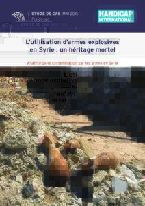 ETUDE DE CAS MAi 2015 Plaidoyer L’utilisation d’armes explosives en Syrie : un héritage mortel Analyse de la contamination par les armes en Syrie