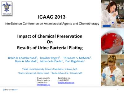 ICAAC 2013 InterScience Conference on Antimicrobial Agents and Chemotherapy Impact	
  of	
  Chemical	
  Preserva3on	
  	
   On	
  	
   Results	
  of	
  Urine	
  Bacterial	
  Pla3ng	
  