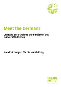Meet the Germans Lerntipp zur Schulung der Fertigkeit des Hörverständnisses Handreichungen für die Kursleitung