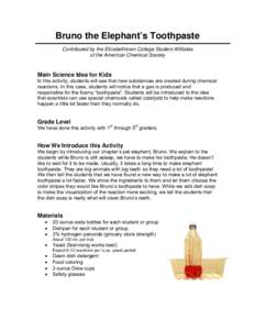 Bruno the Elephant’s Toothpaste Contributed by the Elizabethtown College Student Affiliates of the American Chemical Society Main Science Idea for Kids In this activity, students will see that new substances are create