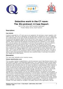 Detective work in the CT room: The 3Cs protocol: A Case Report: By Dr D Neil Jones, Staff Consultant Radiologist Flinders Medical Centre, South Australia  Description: