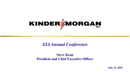 EIA Annual Conference Steve Kean President and Chief Executive Officer July 12, 2016  Largest energy infrastructure company
