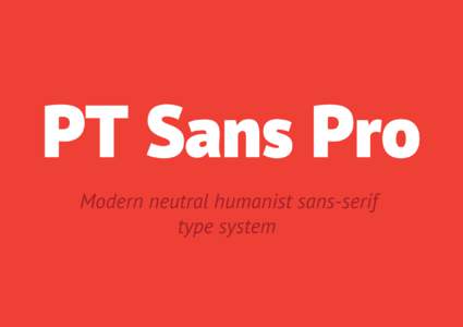 PT Sans Pro ПТ Санс Про — это развитая гарнитура широкого применения, состоящая из  начертаний:  ( прямых +  курсивов
