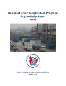 Design of Green Freight China Program: Program Design Report FINAL Clean Air Initiative for Asian Cities (CAI-Asia) Center August 2011