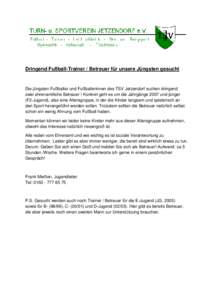 Dringend Fußball-Trainer / Betreuer für unsere Jüngsten gesucht  Die jüngsten Fußballer und Fußballerinnen des TSV Jetzendorf suchen dringend zwei ehrenamtliche Betreuer ! Konkret geht es um die Jahrgänge 2007 und