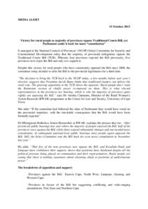 MEDIA ALERT 15 October 2013 Victory for rural people as majority of provinces oppose Traditional Courts Bill, yet Parliament sends it back for more “consultation” It emerged at the National Council of Provinces’ (N