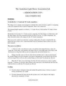 The Australian Light Horse Association Ltd. ~ ASSOCIATION CUP ~ ALHA CUP RIDING TEST PURPOSE: To identify the ‘A’ Grade and ‘B’ Grade competitors. The riding test is a simple course designed to identify those rid