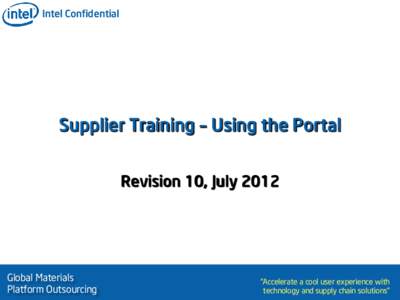 Intel Confidential  Supplier Training – Using the Portal Revision 10, JulyGlobal Materials