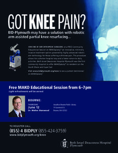 GOT KNEE PAIN? BID-Plymouth may have a solution with robotic arm assisted partial knee resurfacing... JOIN ONE OF OUR ORTHOPEDIC SURGEONS at a FREE Community Educational Session on MAKOplasty,® an innovative, minimally