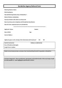 Borderline Agency Referral Form Referring Workers Name: Referring Agency: How did Referring Worker Hear of Borderline ? Referral Worker email/phone: ScotsCare Worker with whom case discussed: