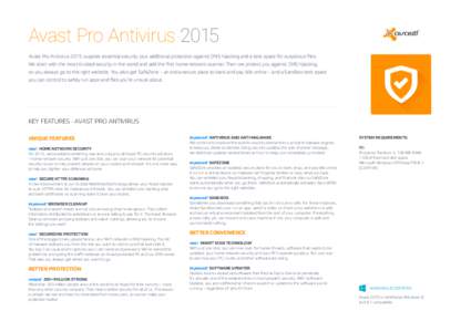 Avast Pro Antivirus 2015 Avast Pro Antivirus 2015 supplies essential security plus additional protection against DNS hijacking and a test space for suspicious files. We start with the most-trusted security in the world a