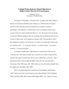 A Simple Point about an Alleged Objection to Higher-Order Theories of Consciousness William G. Lycan University of North Carolina For purposes of this paper, a “conscious state” is a mental state whose subject is dir