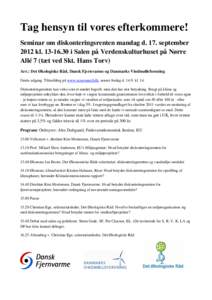 Tag hensyn til vores efterkommere! Seminar om diskonteringsrenten mandag d. 17. september 2012 kli Salen på Verdenskulturhuset på Nørre Allé 7 (tæt ved Skt. Hans Torv) Arr.: Det Økologiske Råd, Dansk Fj