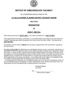 NOTICE OF UNSCHEDULED VACANCY An unscheduled vacancy exists on the: LA JOLLA SHORES PLANNED DISTRICT ADVISORY BOARD due to the RESIGNATION Of