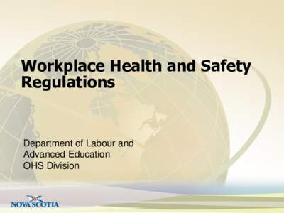 Workplace Health and Safety Regulations Department of Labour and Advanced Education OHS Division