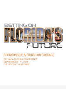 SPONSORSHIP & EXHIBITOR PACKAGE 2015 APA FLORIDA CONFERENCE SEPTEMBER, 2015 THE DIPLOMAT, HOLLYWOOD  APA FLORIDA WELCOMES OUR