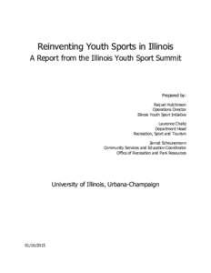 Reinventing Youth Sports in Illinois A Report from the Illinois Youth Sport Summit Prepared by: Raquel Hutchinson Operations Director