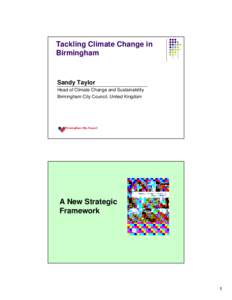 Tackling Climate Change in Birmingham Sandy Taylor Head of Climate Change and Sustainability Birmingham City Council, United Kingdom