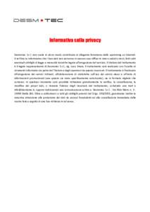 Informativa sulla privacy Desmotec S.r.l. non vuole in alcun modo contribuire al dilagante fenomeno dello spamming su Internet. A tal fine La informiamo che i Suoi dati non verranno in nessun caso diffusi in rete o cedut