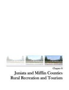 Chapter 8  Juniata and Mifflin Counties R u r a l R e c r e a t io n a n d T o u r is m  Juniata and Mifflin Counties Rural Recreation and Tourism